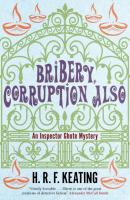 Bribery, Corruption Also - H. R. f. Keating An Inspector Ghote Mystery