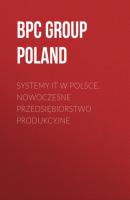 Systemy IT w Polsce. Nowoczesne Przedsiębiorstwo Produkcyjne - BPC GROUP POLAND 