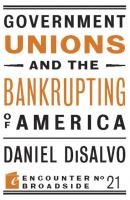 Government Unions and the Bankrupting of America - Daniel DiSalvo Encounter Broadsides