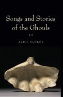 Songs and Stories of the Ghouls - Alice Notley Wesleyan Poetry Series