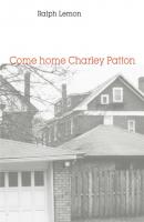 Come home Charley Patton - Ralph Lemon 
