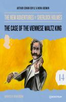The Case of the Viennese Waltz King - The New Adventures of Sherlock Holmes, Episode 14 (Unabridged) - Sir Arthur Conan Doyle 
