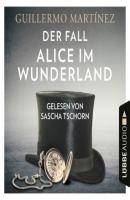 Der Fall Alice im Wunderland (Ungekürzt) - Guillermo  Martinez 