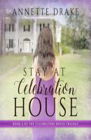 Stay at Celebration House - Celebration House Trilogy, Book 2 (Unabridged) - Annette Drake 