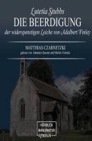 Die Beerdigung der widerspenstigen Leiche von Adalbert Finley - Lutetia Stubbs, Band 3 (ungekürzt) - Matthias Czarnetzki 