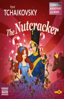 The Nutcracker - Classics as a Audio play with Music - Pyotr Tchaikovsky 