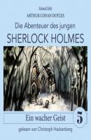 Sherlock Holmes: Ein wacher Geist - Die Abenteuer des jungen Sherlock Holmes, Folge 5 (Ungekürzt) - Sir Arthur Conan Doyle 