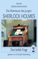 Sherlock Holmes: Eine heikle Frage - Die Abenteuer des jungen Sherlock Holmes, Folge 2 (Ungekürzt) - Sir Arthur Conan Doyle 
