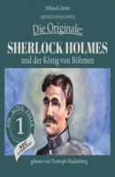 Sherlock Holmes und der König von Böhmen - Die Originale: Die alten Fälle neu, Folge 1 (Ungekürzt) - Sir Arthur Conan Doyle 