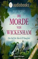 Die Morde von Wickenham - Marsh & Daughter ermitteln-Reihe, Band 1 (Ungekürzt) - Amy Myers 