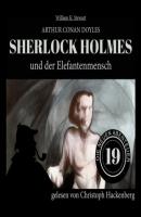 Sherlock Holmes und der Elefantenmensch - Die neuen Abenteuer, Folge 19 (Ungekürzt) - Sir Arthur Conan Doyle 