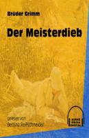 Der Meisterdieb (Ungekürzt) - Brüder Grimm 
