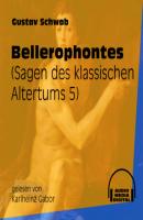 Bellerophontes - Sagen des klassischen Altertums, Teil 5 (Ungekürzt) - Gustav  Schwab 
