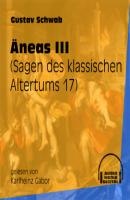 Äneas III - Sagen des klassischen Altertums, Teil 17 (Ungekürzt) - Gustav  Schwab 