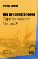 Die Argonautensage - Sagen des klassischen Altertums, Teil 2 (Ungekürzt) - Gustav  Schwab 