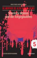 Sherlock Holmes und die Totgeglaubten - Die Abenteuer des alten Sherlock Holmes, Folge 5 (Ungekürzt) - Sir Arthur Conan Doyle 