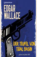 Der Teufel von Tidal Basin (Ungekürzt) - Edgar  Wallace 
