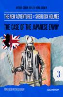 The Case of the Japanese Envoy - The New Adventures of Sherlock Holmes, Episode 3 (Unabridged) - Sir Arthur Conan Doyle 