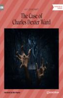 The Case of Charles Dexter Ward (Unabridged) - H. P. Lovecraft 
