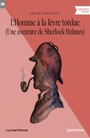 L'Homme à la lèvre tordue - Une aventure de Sherlock Holmes (Version intégrale) - Sir Arthur Conan Doyle 