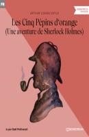 Les Cinq Pépins d'orange - Une aventure de Sherlock Holmes (Version intégrale) - Sir Arthur Conan Doyle 