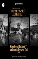 Sherlock Holmes und der Schwarze Tod - Sherlock Holmes - Baker Street 221B London, Folge 2 (Ungekürzt) - Sir Arthur Conan Doyle 