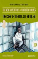 The Case of the Fools of Bethlem - The New Adventures of Sherlock Holmes, Episode 10 (Unabridged) - Sir Arthur Conan Doyle 