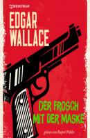 Der Frosch mit der Maske (Ungekürzt) - Edgar  Wallace 