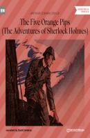 The Five Orange Pips - The Adventures of Sherlock Holmes (Unabridged) - Sir Arthur Conan Doyle 