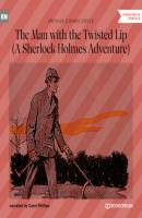 The Man with the Twisted Lip - A Sherlock Holmes Adventure (Unabridged) - Sir Arthur Conan Doyle 
