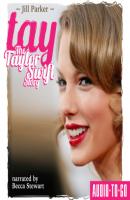 TAY - The Taylor Swift Story (Unabridged) - Jill Parker 