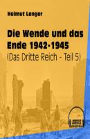 Die Wende und das Ende 1942-1945 - Das Dritte Reich, Teil 5 (Ungekürzt) - Helmut Langer 
