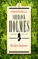 Die Drei Studenten - Gerd Köster liest Sherlock Holmes - Kurzgeschichten, Band 2 (Ungekürzt) - Sir Arthur Conan Doyle 