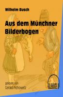 Aus dem Münchner Bilderbogen (Ungekürzt) - Вильгельм Буш 