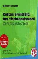 Der Tischtennismord - Kottan ermittelt - Kriminalgeschichten, Folge 8 (Ungekürzt) - Helmut Zenker 