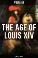 The Age Of Louis XIV (Complete Edition) - Voltaire 