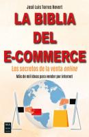 La biblia del e-commerce - José Luis Torres Revert 