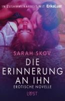 Die Erinnerung an ihn: Erotische Novelle - Sarah Skov LUST
