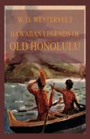 Hawaiian Legends Of Old Honolulu - William Drake Westervelt 