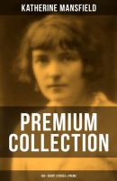 Katherine Mansfield - Premium Collection: 160+ Short Stories & Poems - Katherine Mansfield 