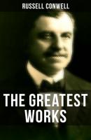 The Greatest Works of Russell Conwell - Russell Herman Conwell 