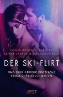 Der Ski-Flirt – und drei andere erotische Erika Lust-Geschichten - Sarah Skov LUST