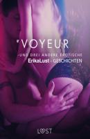 Voyeur – und drei andere erotische Erika Lust-Geschichten - Sarah Skov LUST