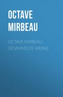 Octave Mirbeau: Gesammelte Werke - Octave  Mirbeau 