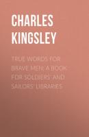 True Words for Brave Men: A Book for Soldiers' and Sailors' Libraries - Charles Kingsley 