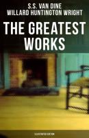 The Greatest Works of S. S. Van Dine (Illustrated Edition) - S.S. Van Dine 