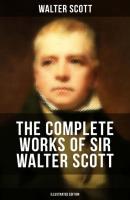 The Complete Works of Sir Walter Scott (Illustrated Edition) - Walter Scott 
