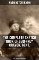 The Complete Sketch Book of Geoffrey Crayon, Gent. (With Original Illustrations) - Washington Irving 