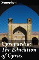Cyropaedia: The Education of Cyrus - Xenophon 