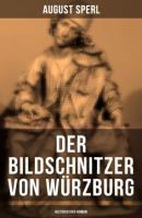 Der Bildschnitzer von Würzburg (Historischer Roman) - August Sperl 